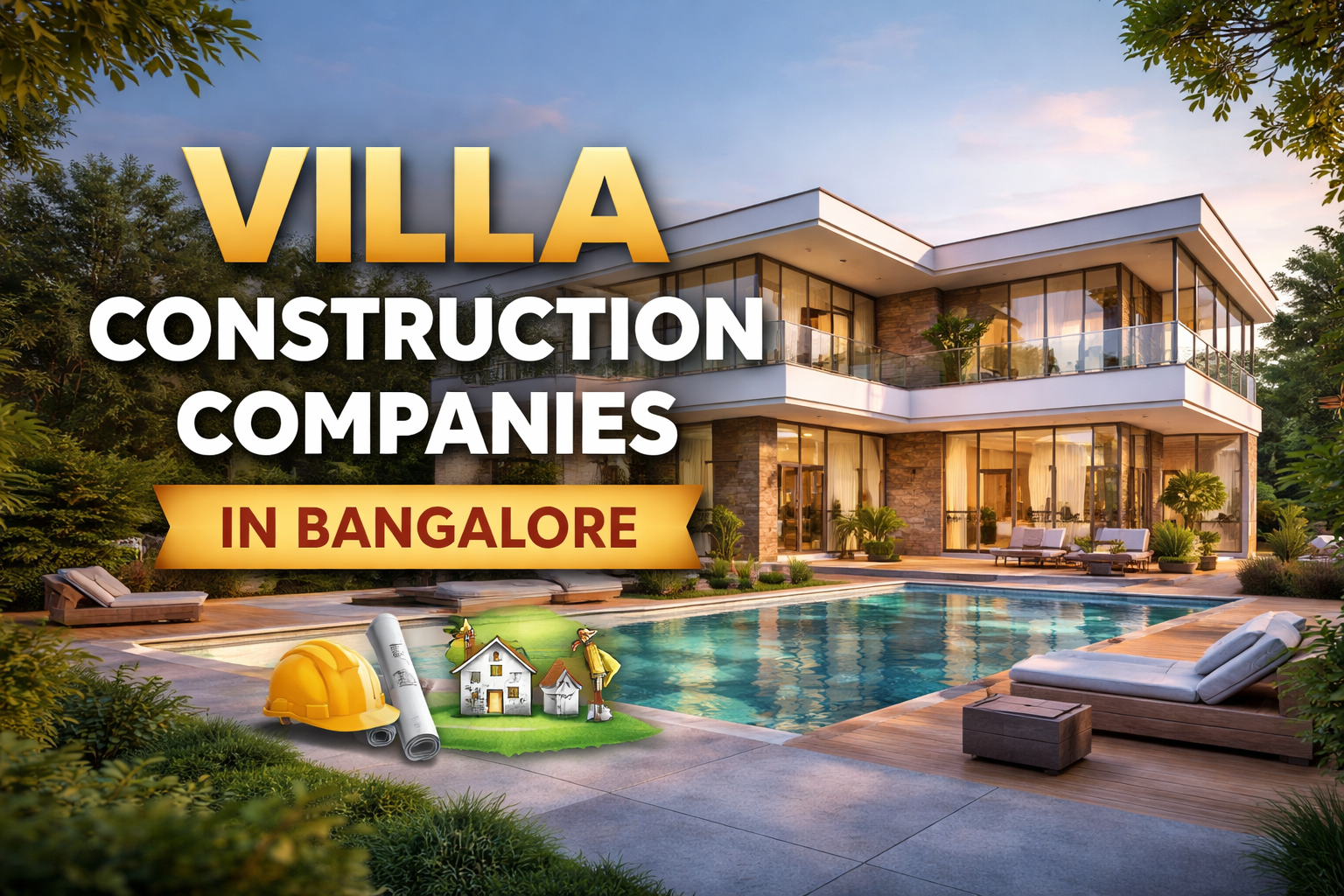 Villa Construction Companies in Bangalore – Complete Guide to Choosing the Right Builder